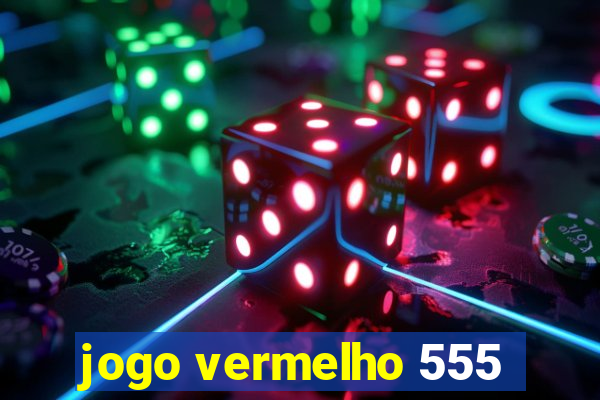 jogo vermelho 555